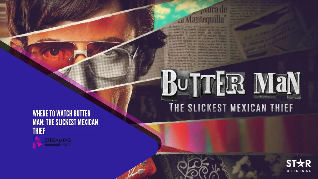 Where to watch Butter Man The Slickest Mexican Thief (2023) Release date, Cast, Plot, And More