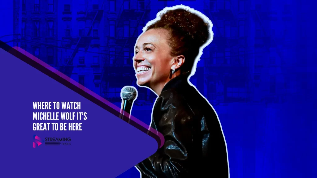 Where to watch Michelle Wolf It’s Great To Be Here